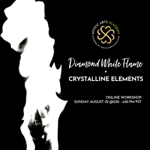 Diamond White Flame + Diamond Crystalline Elements | Mystic Arts Academy @ Zoom