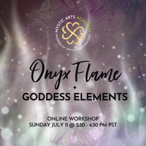 Onyx Flame + Goddess Elements | Mystic Arts Academy @ Zoom